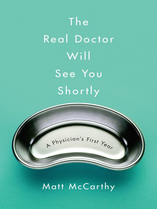 Title details for The Real Doctor Will See You Shortly by Matt McCarthy - Available